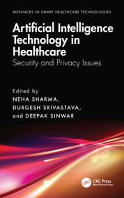 Artificial Intelligence Technology in Healthcare (Security and Privacy Issues) by Neha Sharma, Durgesh Srivastava, Deepak Sinwar, 9781032456072