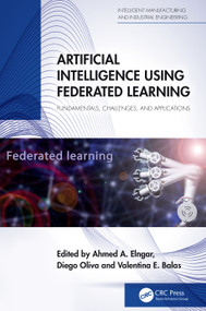 Artificial Intelligence Using Federated Learning (Fundamentals, Challenges, and Applications) by Ahmed A Elngar, Diego Oliva, Valentina E. Balas, 9781032772462