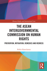 The ASEAN Intergovernmental Commission on Human Rights (Prevention, Mitigation, Remedies and Redress) by Robin Ramcharan, 9781032602417