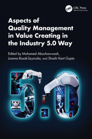 Aspects of Quality Management in Value Creating in the Industry 5.0 Way by Mohamed Abouhawwash, Joanna Rosak-Szyrocka, Shashi Kant Gupta, 9781032677088