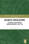 Atlantic Circulations (Literature, Reception and Imperial Identities, 1650-1750) by Edward Holberton, 9781032704647