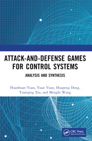 Attack-and-Defense Games for Control Systems (Analysis and Synthesis) by Huanhuan Yuan, Yuan Yuan, Huapeng Dong, Yuanqing Xia, Mengbi Wang, 9781032774664
