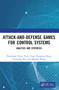 Attack-and-Defense Games for Control Systems (Analysis and Synthesis) by Huanhuan Yuan, Yuan Yuan, Huapeng Dong, Yuanqing Xia, Mengbi Wang, 9781032774664