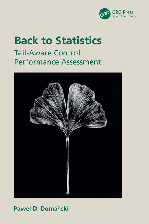 Back to Statistics (Tail-Aware Control Performance Assessment) by Paweł D. Domański, 9781032995373