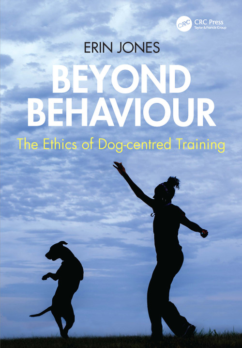 Beyond Behaviour (The Ethics of Dog-centred Training) by Erin Jones, 9781032965833