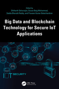 Big Data and Blockchain Technology for Secure IoT Applications by Shitharth Selvarajan, Gouse Baig Mohammad, Sadda Bharath Reddy, Praveen Kumar Balachandran, 9781032662992