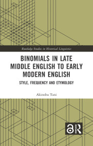Binomials in Late Middle English to Early Modern English (Style, Frequency and Etymology) by Akinobu Tani, 9781032603346