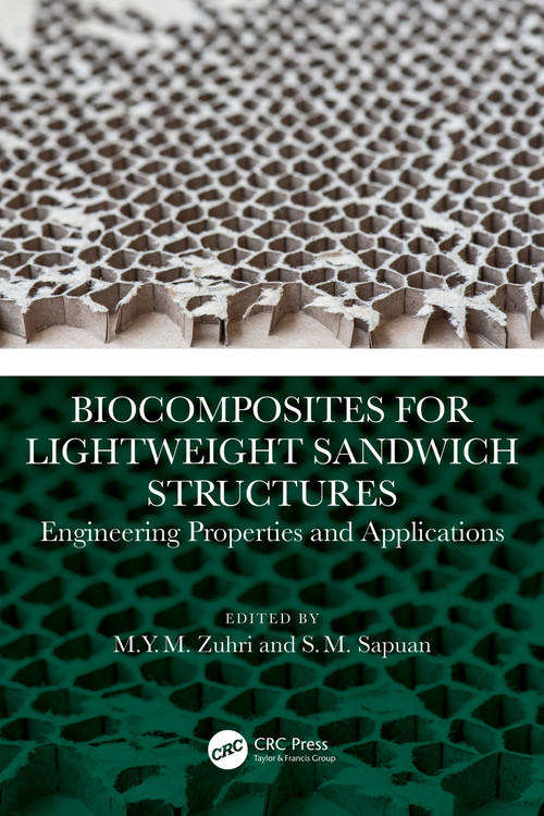Biocomposites for Lightweight Sandwich Structures (Engineering Properties and Applications) by M.Y.M. Zuhri, S. M. Sapuan, 9781032438191