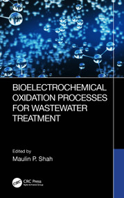 Bioelectrochemical Oxidation Processes for Wastewater Treatment by Maulin P. Shah, 9781032436968