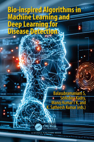 Bio-inspired Algorithms in Machine Learning and Deep Learning for Disease Detection by Balasubramaniam S, Seifedine Kadry, Manoj Kumar TK, K. Satheesh Kumar, 9781032885094