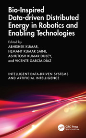Bio-Inspired Data-driven Distributed Energy in Robotics and Enabling Technologies by Abhishek Kumar, Hemant Kumar Saini, Ashutosh Kumar Dubey, Vicente García Díaz, 9781032869414