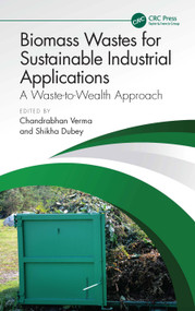 Biomass Wastes for Sustainable Industrial Applications (A Waste-to-Wealth Approach) by Chandrabhan Verma, Shikha Dubey, 9781032739489