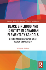 Black Girlhood and Identity in Canadian Elementary Schools (A Feminist Perspective on Voice, Agency, and Visibility) by Natasha Burford, 9781032648552