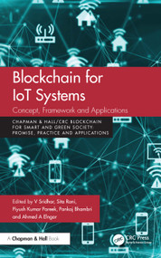 Blockchain for IoT Systems (Concept, Framework and Applications) by V Sridhar, Sita Rani, Piyush Kumar Pareek, Pankaj Bhambri, Ahmed A Elngar, 9781032607405