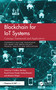 Blockchain for IoT Systems (Concept, Framework and Applications) by V Sridhar, Sita Rani, Piyush Kumar Pareek, Pankaj Bhambri, Ahmed A Elngar, 9781032607405