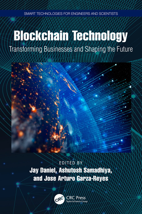 Blockchain Technology (Transforming Businesses and Shaping the Future) by Jay Daniel, Ashutosh Samadhiya, Jose Arturo Garza-Reyes, 9781032894287