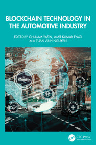 Blockchain Technology in the Automotive Industry by Ghulam Yasin, Amit Kumar Tyagi, Tuan Anh Nguyen, 9781032584850