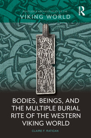 Bodies, Beings, and the Multiple Burial Rite of the Western Viking World by Claire F. Ratican, 9781032216850
