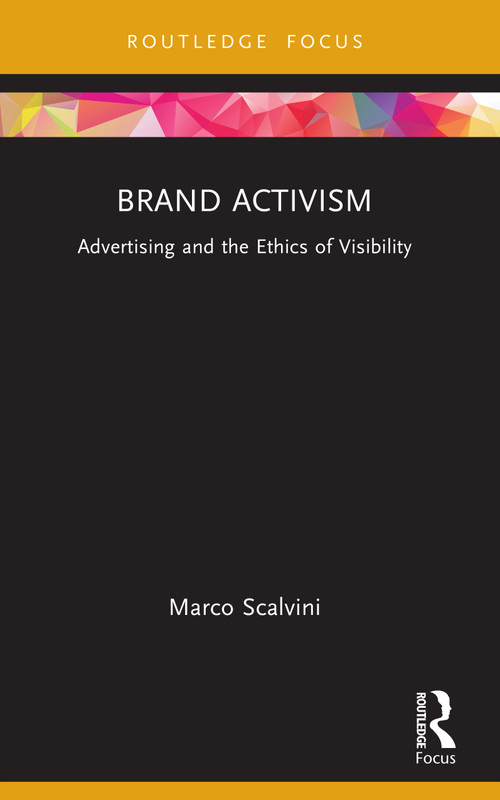 Brand Activism (Advertising and the Ethics of Visibility) by Marco Scalvini, 9780367616601