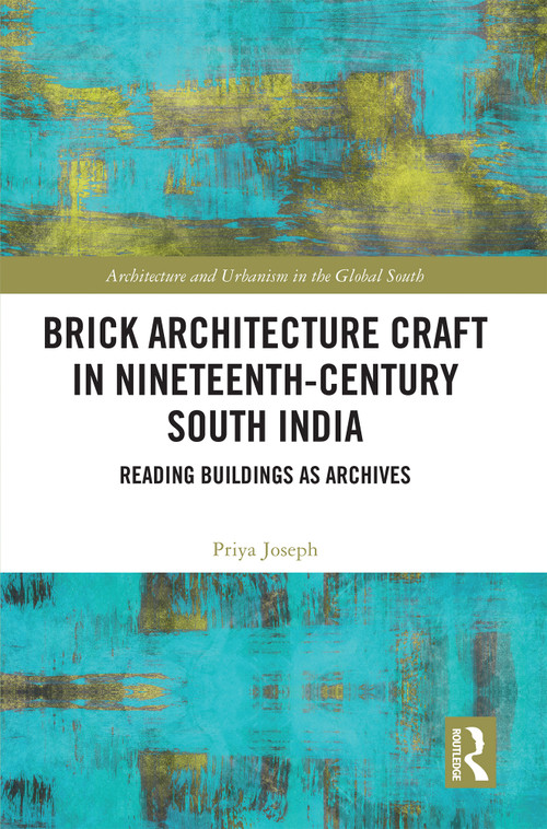 Brick Architecture Craft in Nineteenth-Century South India (Reading Buildings as Archives) by Priya Joseph, 9781032860206