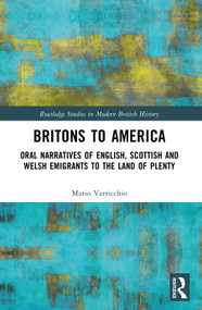 Britons to America (Oral Narratives of English, Scottish and Welsh Emigrants to the Land of Plenty) by Mario Varricchio, 9781032940205