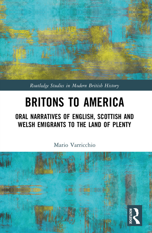 Britons to America (Oral Narratives of English, Scottish and Welsh Emigrants to the Land of Plenty) by Mario Varricchio, 9781032940205