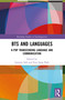 BTS and Languages (K-pop Transcending Language and Communication) by Joowon Suh, Eun Sung Park, 9781032625287