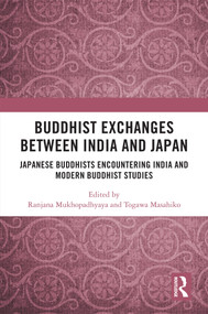 Buddhist Exchanges Between India and Japan (Japanese Buddhists Encountering India and Modern Buddhist Studies) by Ranjana Mukhopadhyaya, Togawa Masahiko, 9781032883045