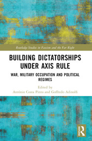 Building Dictatorships under Axis Rule (War, Military Occupation and Political Regimes) by António Costa Pinto, Goffredo Adinolfi, 9781032732558