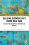 Building Dictatorships under Axis Rule (War, Military Occupation and Political Regimes) by António Costa Pinto, Goffredo Adinolfi, 9781032732558