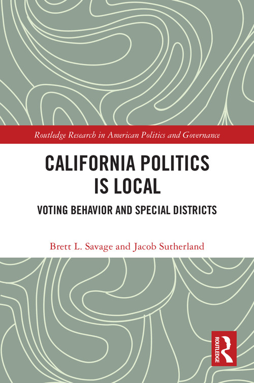 California Politics Is Local (Voting Behavior and Special Districts) by Brett L. Savage, Jacob Sutherland, 9781032944425