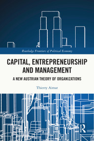 Capital, Entrepreneurship and Management (A New Austrian Theory of Organizations) by Thierry Aimar, 9781032441955