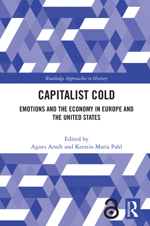 Capitalist Cold (Emotions and the Economy in Europe and the United States) by Agnes Arndt, Kerstin Maria Pahl, 9781032399133
