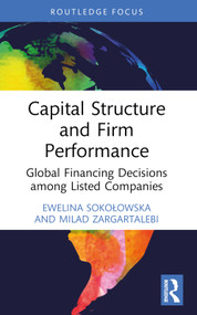 Capital Structure and Firm Performance (Global Financing Decisions among Listed Companies) by Ewelina Sokołowska, Milad Zargartalebi, 9781032899008