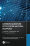 Carbon Quantum Dots from Natural Sources (Properties, Development, and Emerging Applications) by Aswathy Jayakumar, Sabarish Radoor, Jun Tae Kim, Jyotishkumar Parameswaranpillai, 9781032569611