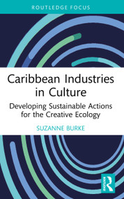 Caribbean Industries in Culture (Developing Sustainable Actions for the Creative Ecology) by Suzanne Burke, 9780367536602