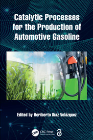 Catalytic Processes for the Production of Automotive Gasoline by Heriberto Díaz Velázquez, 9781032890715