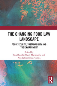 The Changing Food Law Landscape (Food Security, Sustainability and the Environment) by Siva Barathi (Sharl) Marimuthu, Anu Lähteenmäki-Uutela, 9781032491325