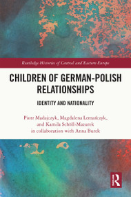 Children of German-Polish Relationships (Identity and Nationality) by Piotr Madajczyk, Magdalena Lemańczyk, Kamila Schöll-Mazurek, 9781032831428