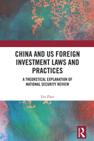 China and US Foreign Investment Laws and Practices (A Theoretical Explanation of National Security Review) by Liu Ziyu, 9781032901121