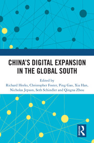 China's Digital Expansion in the Global South by Richard Heeks, Christopher Foster, Ping Gao, Xia Han, Nicholas Jepson, Seth Schindler, Qingna Zhou, 9781032943404
