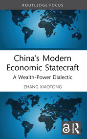 China's Modern Economic Statecraft (A Wealth-Power Dialectic) by Zhang Xiaotong, 9781032218717