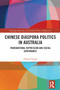 Chinese Diaspora Politics in Australia (Transnational Repression and Social Governance) by Abigail Young, 9781032861609
