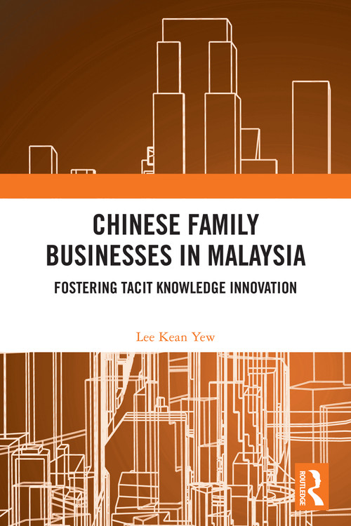 Chinese Family Businesses in Malaysia (Fostering Tacit Knowledge Innovation) by Lee Kean Yew, 9781032705866