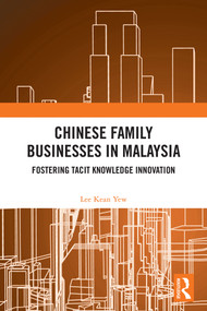 Chinese Family Businesses in Malaysia (Fostering Tacit Knowledge Innovation) by Lee Kean Yew, 9781032705866