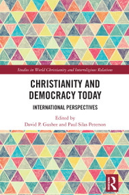 Christianity and Democracy Today (International Perspectives) by David P. Gushee, Paul Silas Peterson, 9781032965772