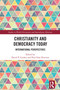 Christianity and Democracy Today (International Perspectives) by David P. Gushee, Paul Silas Peterson, 9781032965772