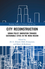 City Reconstruction (Urban Policy Innovation Towards Sustainable Cities in the MENA Region) by Ali A. Alraouf, Odeh Al-Jayyousi, Kheir Al-Kodmany, 9781032857633