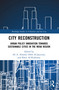 City Reconstruction (Urban Policy Innovation Towards Sustainable Cities in the MENA Region) by Ali A. Alraouf, Odeh Al-Jayyousi, Kheir Al-Kodmany, 9781032857633