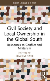 Civil Society and Local Ownership in the Global South (Responses to Conflict and Militarism) by Ibrahim Natil, 9781032932439